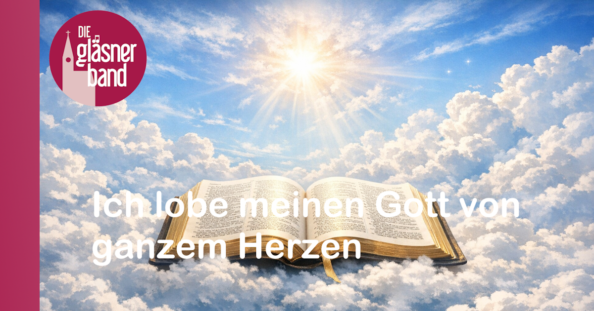 Auf YouTube: Ich lobe meinen Gott von ganzem Herzen